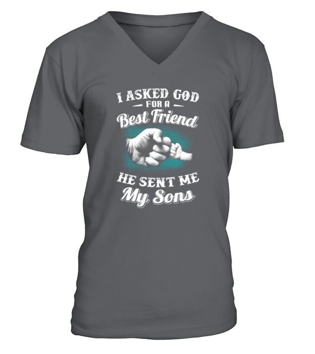 I Asked God For A Best Friend He Sent Me My Son Dad TShirts V-Neck T-shirt