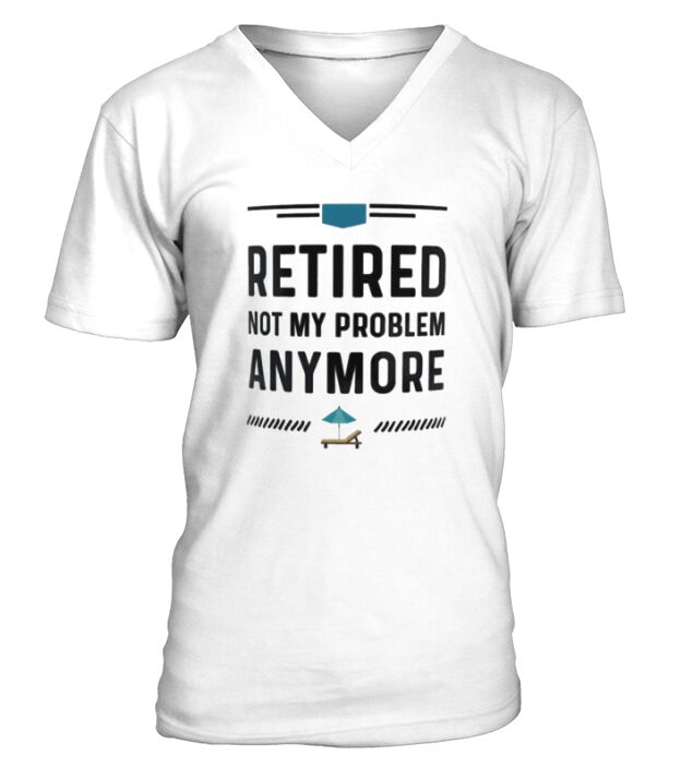 Retired Not My Problem Anymore V-Neck T-shirt