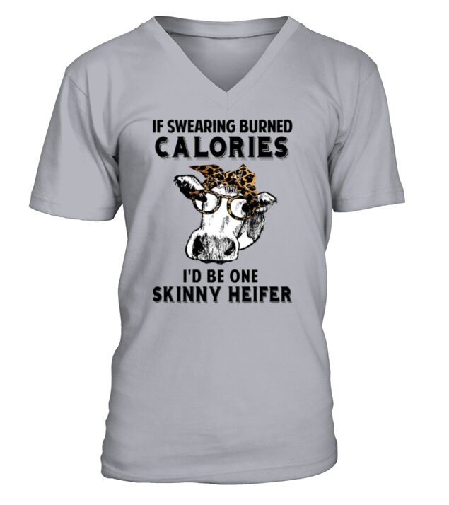 Cow if swearing burned calories i’d be one skinny Heifer shirt V-Neck T-shirt