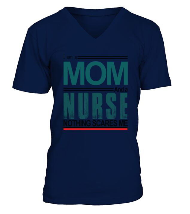 I am a Mom and a Nurse Nothing Scares me V-Neck T-shirt