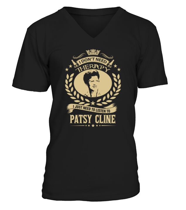 I Dont Need Therapy I Just Need To Listen To Patsy Cline TShirt V-Neck T-shirt