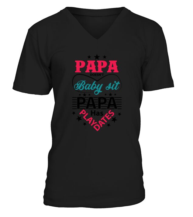 Papa doesnt Baby sit Papa has play dates V-Neck T-shirt