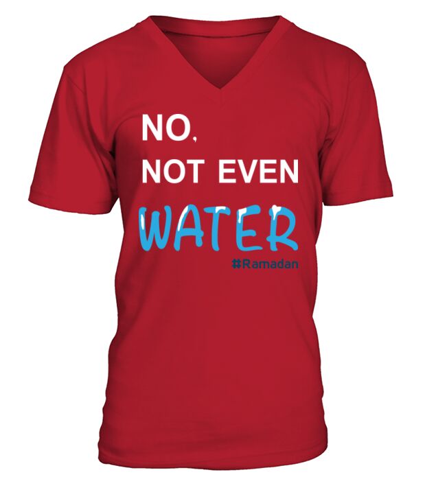 No Not Even Water Cool Islamic fasting outfit V-Neck T-shirt