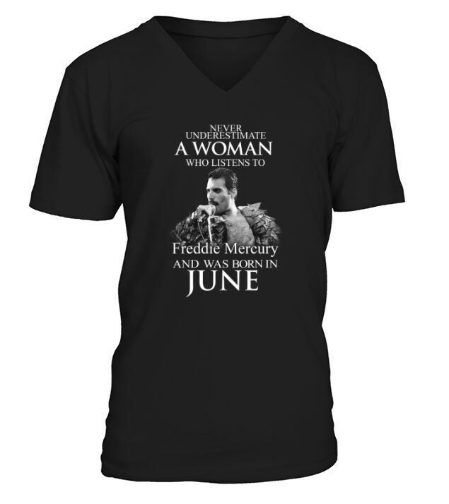 Never underestimate a woman who listens to Freddie Mercury and was born in June V-Neck T-shirt