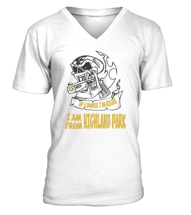 Highland Park Of Course I am Right I am From Highland Park - TeeForHighlandPark V-Neck T-shirt