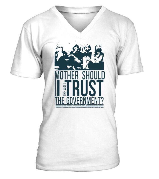 MOTHER SHOULD I THE WALL TRUST THE GOVERNMENTT V-Neck T-shirt
