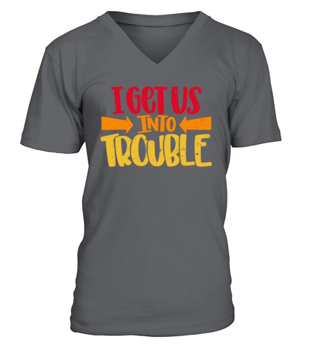 I Get Us Into Trouble Best Friends Troublemaker V-Neck T-shirt
