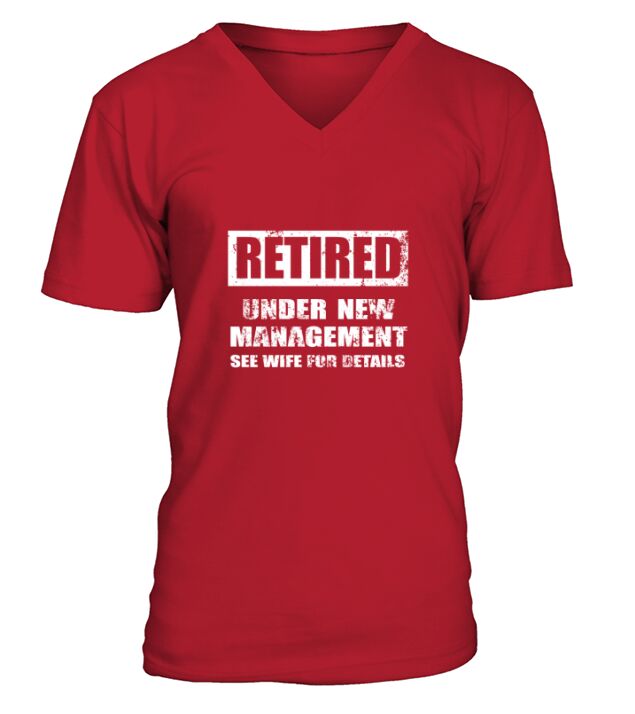 Retired Under New Management    See Wife For Details V-Neck T-shirt