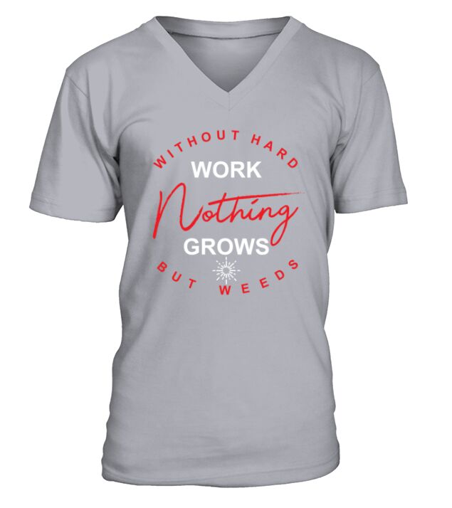 Without Hard Work Nothing Grows But Weeds V-Neck T-shirt