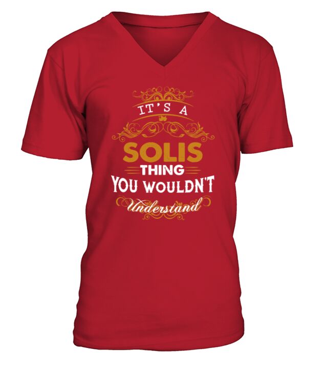 Its a SOLIS Thing You Wouldnt Understand - SOLIS T Shirt SOLIS Hoodie SOLIS Family SOLIS Tee SOLIS Name SOLIS lifestyle SOLIS shirt SOLIS names V-Neck T-shirt