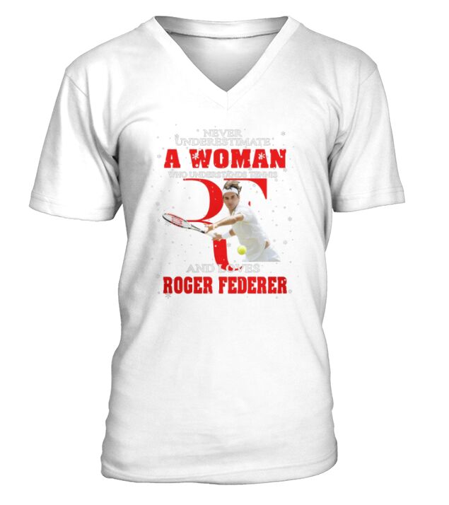 Never Underestimate A Woman Who Understands Tennis And Love Roger Federer V-Neck T-shirt