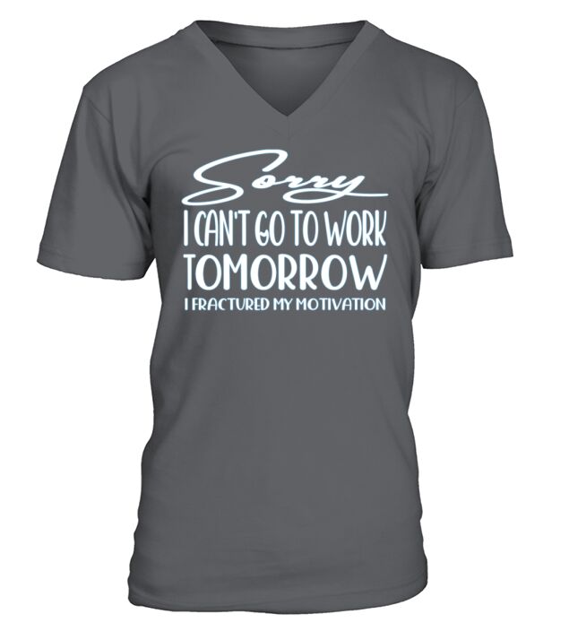 Sorry I cant go to work tomorrow T-Shirt V-Neck T-shirt