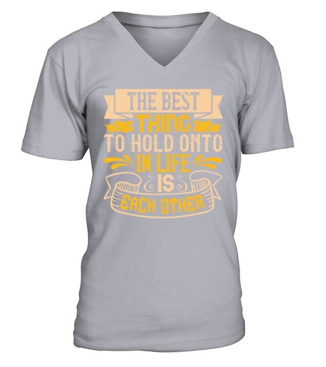 The best thing to hold onto in life is each other V-Neck T-shirt