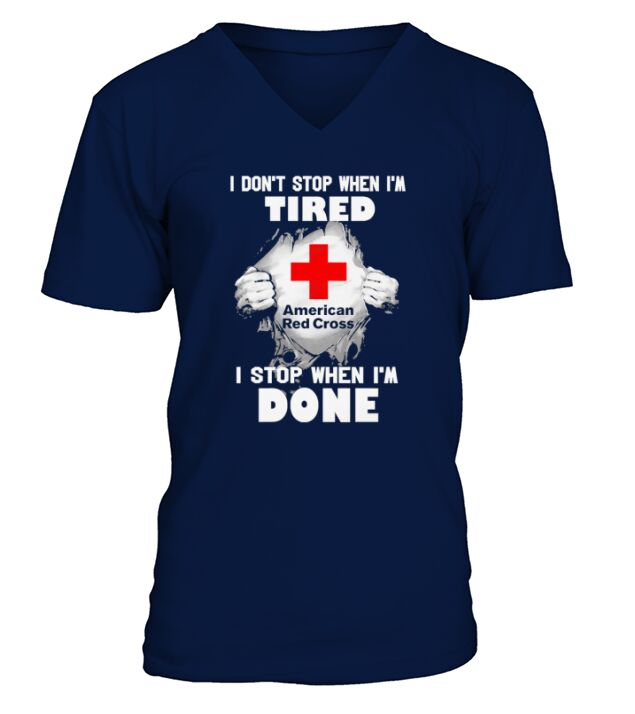 Blood inside American Red Cross I dont stop when Im tired I stop when Im done V-Neck T-shirt