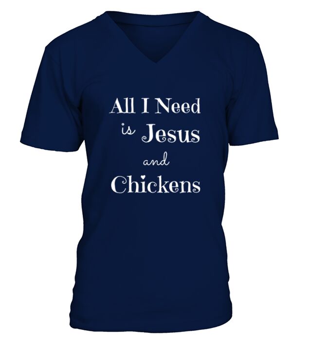 All I Need Is Jesus And Chickens V-Neck T-shirt