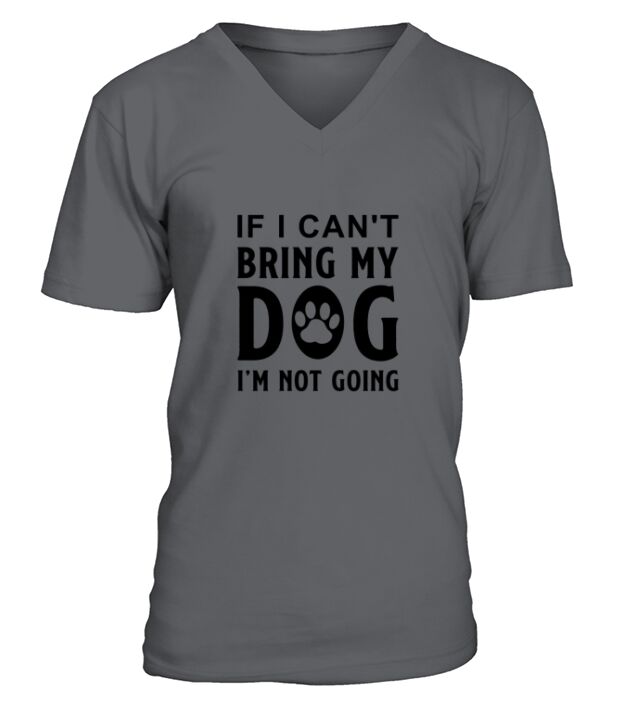 If I Cant Bring My Dog Im Not Going-01 V-Neck T-shirt