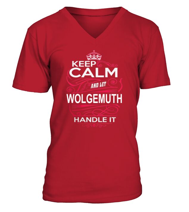Keep Calm And Let WOLGEMUTH Handle It V-Neck T-shirt