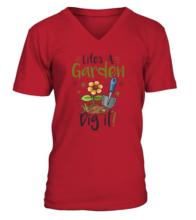 Life Is A Garden Dig It V-Neck T-shirt