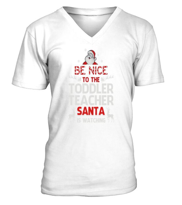 Be nice to the toddler teacher santa is watching V-Neck T-shirt