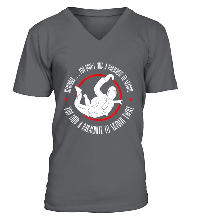 Funny Skydiving And Skydiver Quote T Shirt V-Neck T-shirt