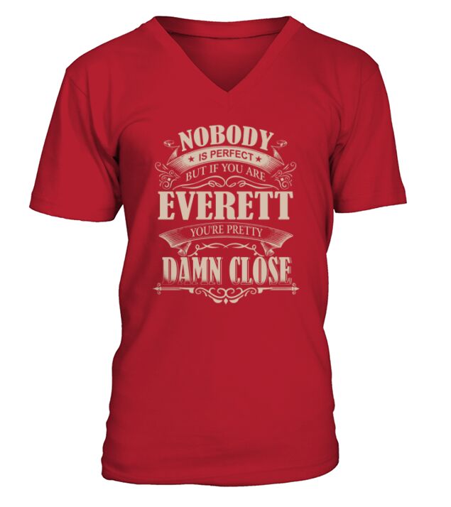 EVERETT Nobody is perfect. But if you are EVERETT youre pretty damn close - EVERETT Tee Shirt, EVERETT shirt, EVERETT Hoodie, EVERETT Family, EVERETT Tee, EVERETT Name V-Neck T-shirt