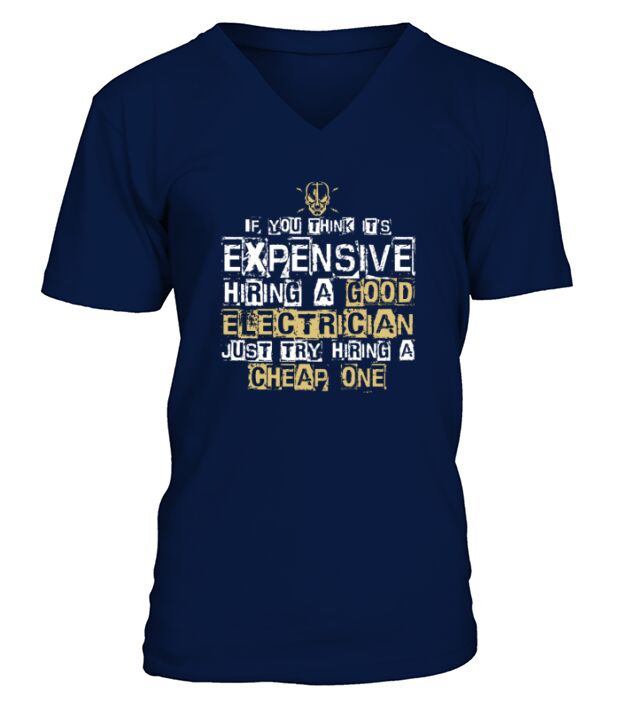 IT IS EXPENSIVE HIRING A GOOD ELECTRICIAN T SHIRT V-Neck T-shirt