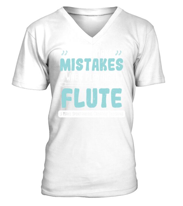 I Dont Make Mistakes When Playing A Flute I Make V-Neck T-shirt