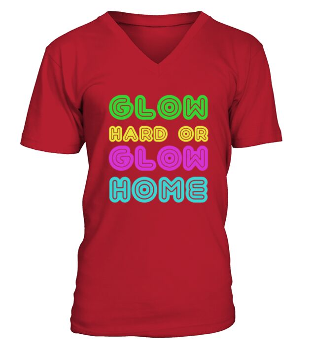 Glow Hard or Glow Home Shirt V-Neck T-shirt