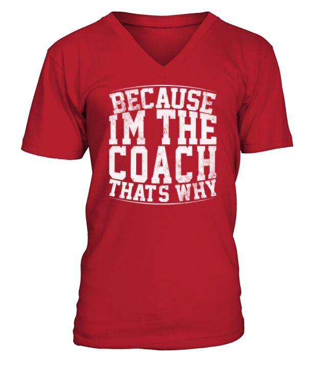 Because Im The Coach Thats Why Funny Vintage Coa V-Neck T-shirt