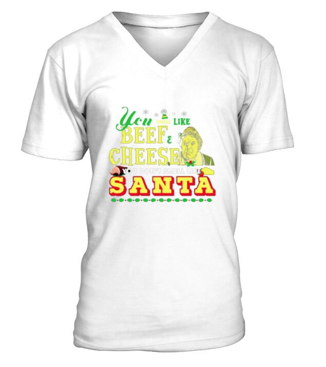 You Smell Like Beef Cheese You Dont Smell Like Santa - Sweat Shirt V-Neck T-shirt