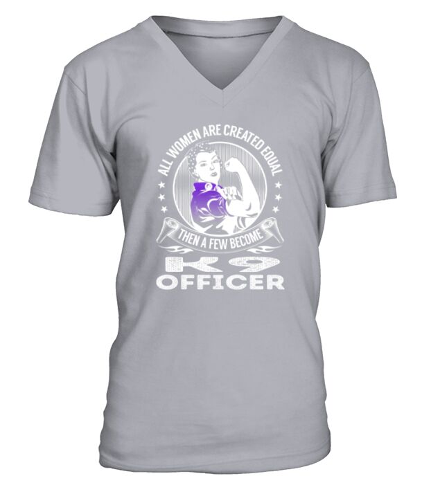 All Women are Created Equal Then a few Become K9 Officer Job V-Neck T-shirt