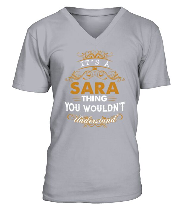Its a SARA Thing You Wouldnt Understand - SARA T Shirt SARA Hoodie SARA Family SARA Tee SARA Name SARA lifestyle SARA shirt SARA names V-Neck T-shirt