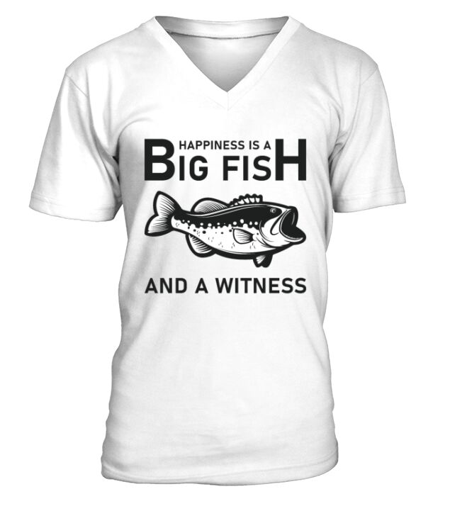 Happiness is a big fish and a witness - Fishing V-Neck T-shirt