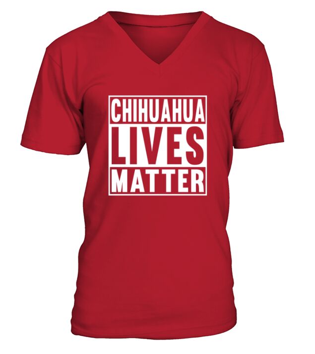 CHIHUAHUA LIVES MATTER V-Neck T-shirt