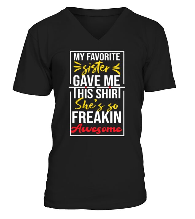 My Favorite sister Gave Me This Shirt - funny V-Neck T-shirt