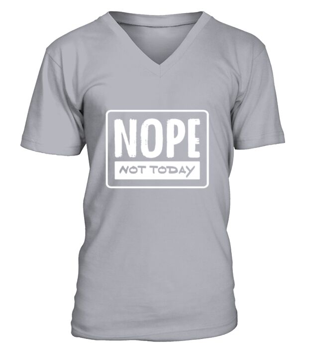 Nope Not Today Funny Novelty Antisocial Graphic Top T Shirt V-Neck T-shirt