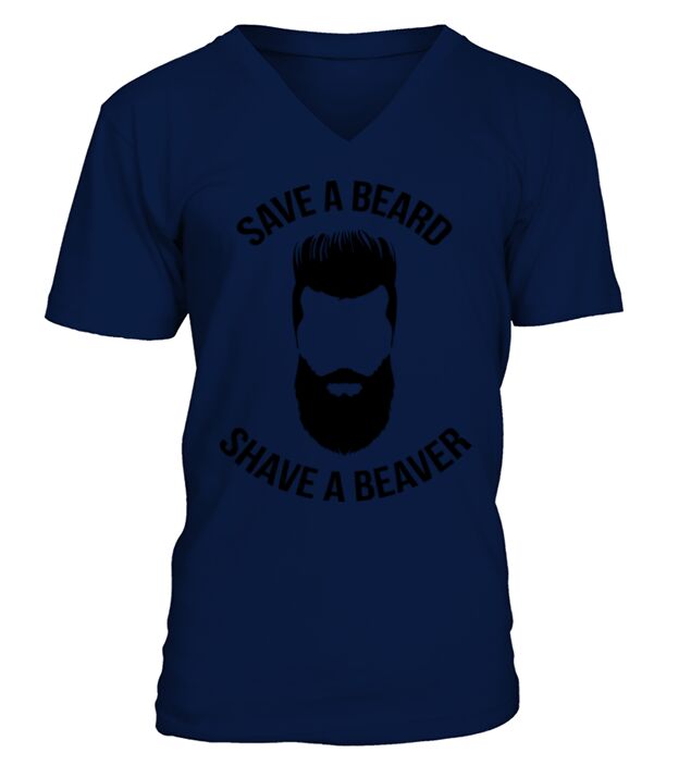 Save A Beard Shaved A Beaver Funny Quote Gift V-Neck T-shirt