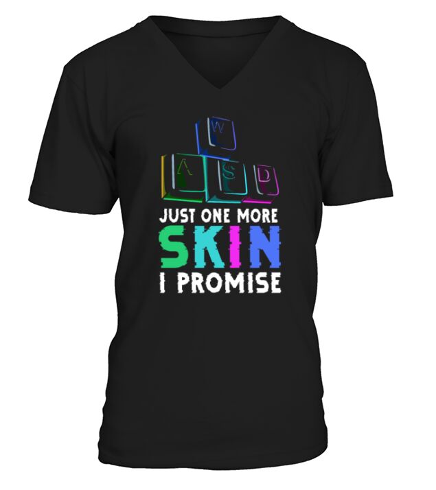 Just one more skin - I promise Quote for a V-Neck T-shirt