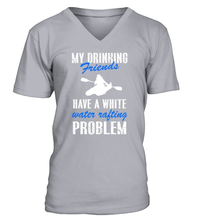 White water rafting - My drinking friends have a W V-Neck T-shirt