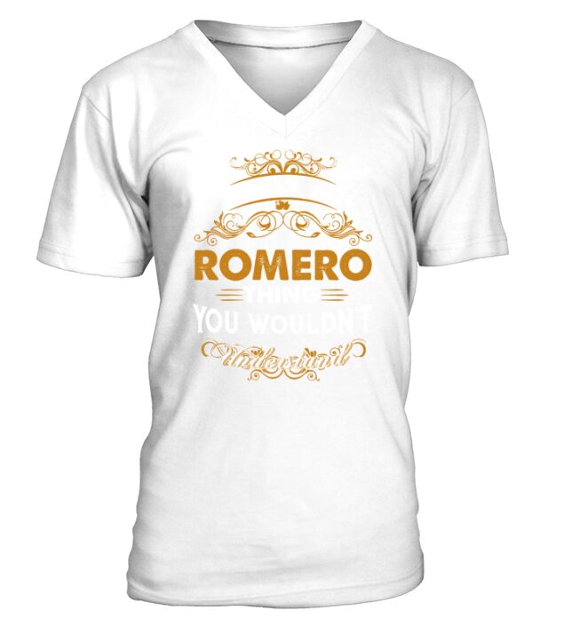 Its a ROMERO Thing You Wouldnt Understand - ROMERO T Shirt ROMERO Hoodie ROMERO Family ROMERO Tee ROMERO Name ROMERO lifestyle ROMERO shirt ROMERO names V-Neck T-shirt