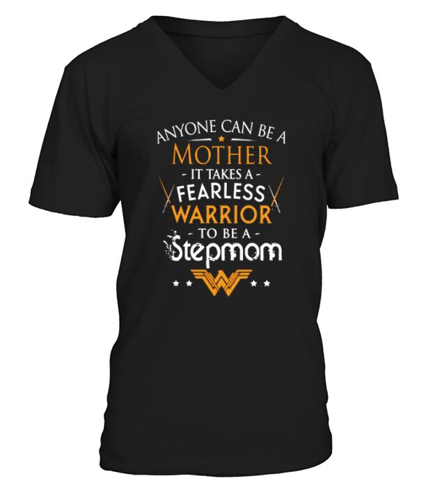 Anyone Can Be A Mother It Takes A Fearless Warrior To Be A Stepmom V-Neck T-shirt
